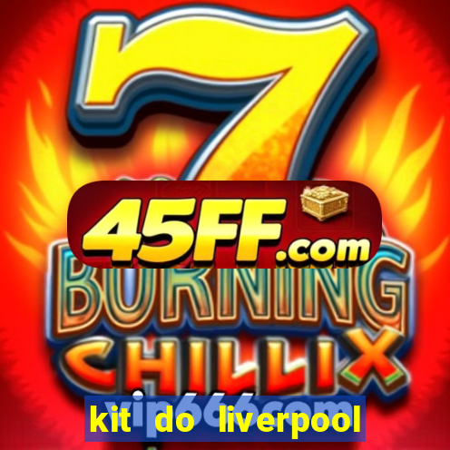 kit do liverpool dls 19